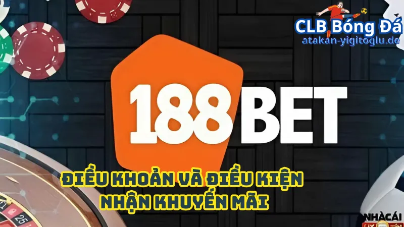 Điều khoản và điều kiện nhận khuyến mãi 188Bet