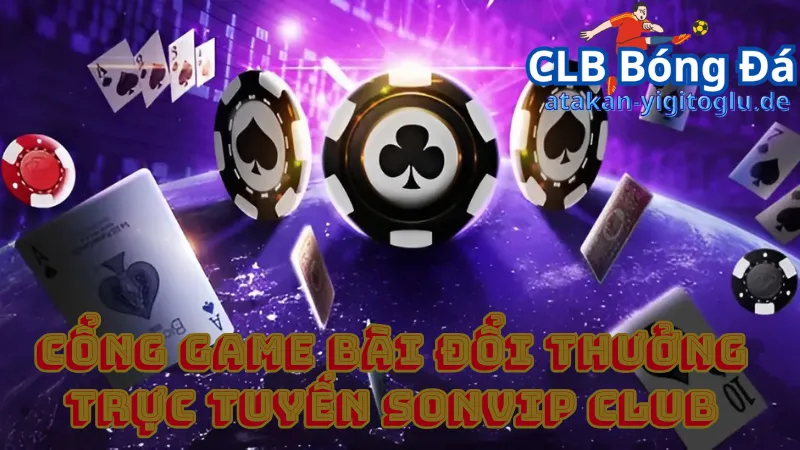 Sơ lược về cổng game bài đổi thưởng trực tuyến Sonvip club 