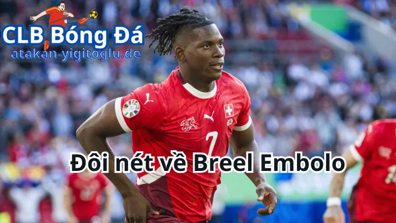 Đôi nét về Breel Embolo