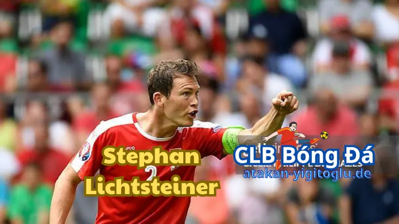 Những câu lạc bộ đã làm nên tên tuổi cho Stephan Lichtsteiner