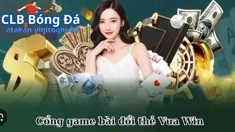 Tổng quan về cổng game bài đổi thẻ Vua Win