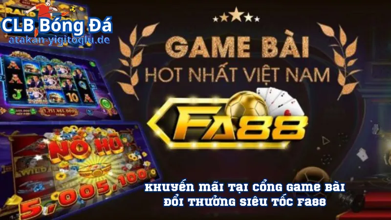 Khuyến mãi tại cổng game bài đổi thưởng siêu tốc Fa88